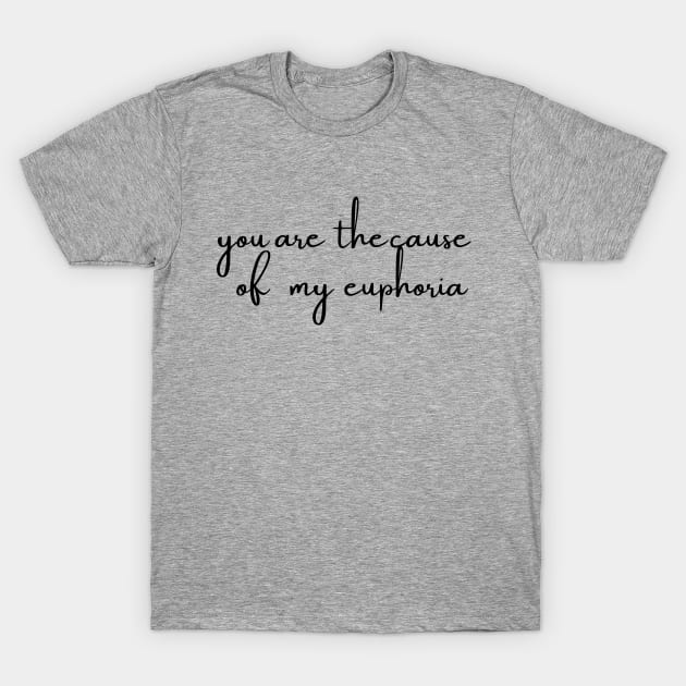 you are the cause of my euphoria T-Shirt by Anna-Kik